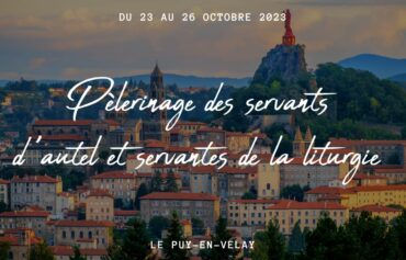 Pèlerinage des servants d’autel et servantes de la liturgie au Puy – automne 2023