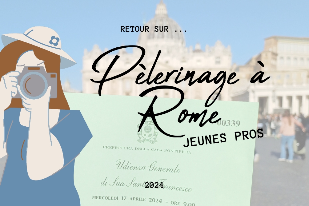 Retour sur ... le pèlerinage Jeunes pros à Rome